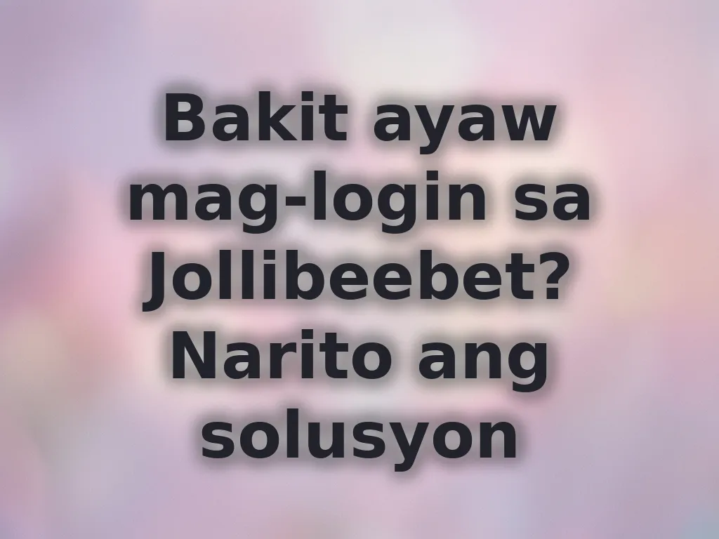 Bakit ayaw mag-login sa Jollibeebet? Narito ang solusyon